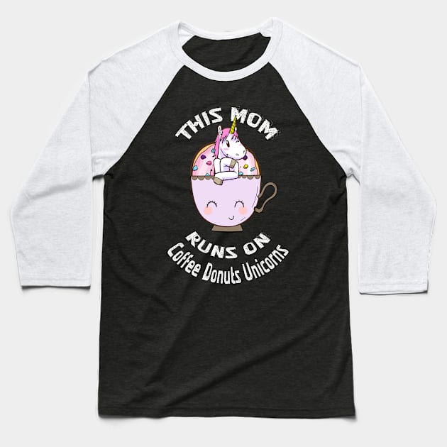 Mom Runs on Coffee Donuts Unicorns T Shirt Mothers Day Gifts Baseball T-Shirt by kaza191
